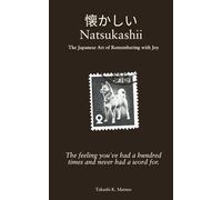 Natsukashii: The Japanese Art of Remembering with Joy (懐かしい): The feeling you've had a hundred times and never had a word for.