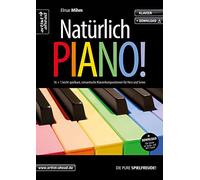 Natürlich Piano! 16 + 1 leicht spielbare, romantische Klavierkompositionen für Herz und Sinne (inkl. Download). Gefühlvoll-emotionale Klavierstücke. Spielbuch. Filmmusik. Klaviernoten.