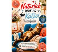Natürlich war es die Katze! Für Frauen, die mit einer Katze zusammenleben: Humorvolles Geschenkbuch mit Mini-Momenten, Dialogen, kleinen Überraschungen und ganz viel Katzencharme