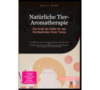 Natürliche Tier-Aromatherapie: Die Kraft der Düfte für das Wohlbefinden Ihres Tieres