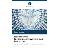 Natürliches Informationssystem des Menschen: Was geht in der "Black Box" im Kopf des Menschen vor?