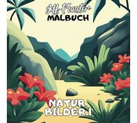 NATUR BILDER 1: 50 wunderschöne Motive zum Ausmalen - Entspannendes Malbuch für Erwachsene & Kinder mit detailreichen Landschaften, Tieren & Pflanzen