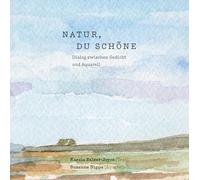 Natur, du Schöne: Dialog zwischen Gedicht und Aquarell