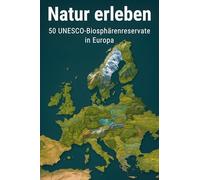 Natur erleben: 50 UNESCO-Biosphärenreservate in Europa