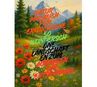 Natur Malbuch für Erwachsene - 50 wunderschöne Landschaften zum Ausmalen und Entspannen: Entdecke die Ruhe der Natur mit detaillierten Ausmalbildern ... Stressabbau und kreative Entspannung