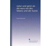natur und geist als die wurs ein des lebens und der kunst