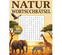 Natur Wortsuchrätsel: Entspannende Suchrätsel rund um Tiere, Pflanzen und Landschaften - Rätselbuch für Erwachsene und Senioren