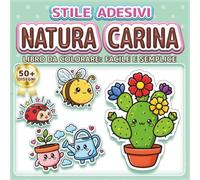 NATURA CARINA: LIBRO DA COLORARE: FACILE E SEMPLICE - Oltre 50 disegni in stile adesivo per bambini, adulti e anziani. Rilassamento, antistress e ... natura (Libro da Colorare Stile Adesivi)