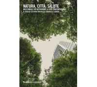 Natura, città, salute. Dieci parole per affrontare le crisi contemporanee (Eterotopie)