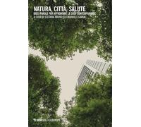 Natura, città, salute. Dieci parole per affrontare le crisi contemporanee (Eterotopie)
