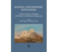 Natura, convenzione, istituzione. Economia, famiglia e linguaggio nell'antichità e nella filosofia contemporanea (Saggi)