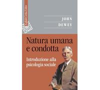 Natura umana e condotta. Introduzione alla psicologia sociale (Saggi)