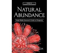 Natural Abundance: Ralph Waldo Emerson's Guide to Prosperity: 7 (Library of Hidden Knowledge, 7)