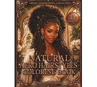 Natural Afro Hairstyles Coloring Book: 35+ Beautiful Natural Hair Portraits with Braids, Curls, Locs, Flowers, Butterflies and Magical Nature Scenes (Ebony Inspiration Collection)