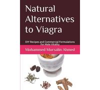 Natural Alternatives to Viagra: DIY Recipes and Commercial Formulations for Male Vitality