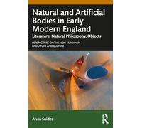 Natural and Artificial Bodies in Early Modern England: Literature, Natural Philosophy, Objects (Perspectives on the Non-Human in Literature and Culture)
