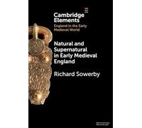 Natural and Supernatural in Early Medieval England (Elements in England in the Early Medieval World)