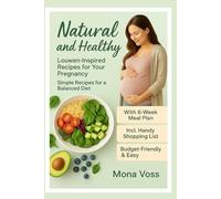 Natural and Wholesome - Louwen-Inspired Recipes for Your Pregnancy: Simple Recipes for a Balanced Diet
