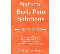 Natural Back Pain Solutions: Relieve Back Pain Fast, Heal a Herniated Disc, and Avoid Back Surgery. Treat the Cause of Pain for a Pain Free Back. (Natural Medicine)