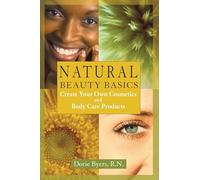 Natural Beauty Basics: Create Your Own Cosmetics and Body Care Products