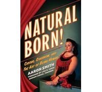 Natural Born! Circus, Sideshow and the Art of Being Human