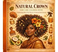 Natural Crown Hair Care Coloring Book: Black Women Celebrating Natural Hair Beauty: Stress relief coloring with afro, braids, locs and protective styles (Motivational Coloring Books for Black Women)