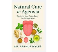 NATURAL CURE TO AGEUSIA: Reviving Your Taste Buds the Natural Way