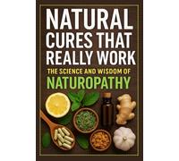 Natural Cures That Really Work: The Science and Wisdom of Naturopathy