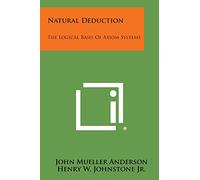 Natural Deduction: The Logical Basis Of Axiom Systems