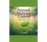 Natural Diabetes Control: Supplements, Lifestyle, and Hope: A Holistic Guide to Thriving