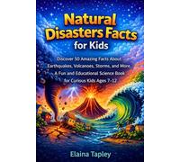 Natural Disasters Facts for Kids: Discover 50 Amazing Facts About Earthquakes, Volcanoes, Storms, and More, A Fun and Educational Science Book for Curious Kids Ages 7-12