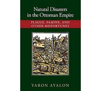 Natural Disasters in the Ottoman Empire: Plague, Famine, and Other Misfortunes