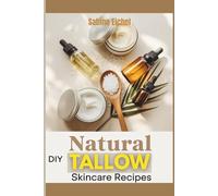 Natural DIY Tallow Skincare Recipes: A Complete Guide to Creating Chemical-Free Beauty Essentials with Grass-Fed and Herbal Ingredients