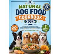 Natural Dog Food Cookbook 2026: Nutritious Daily Feeding Ideas to Support Energy, Coat Health, Digestion, and Overall Wellness, Including 200+ Recipes ... K. Newman's Healthy Dog Kitchen Series)