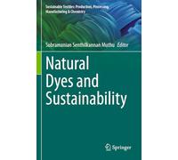 Natural Dyes and Sustainability (Sustainable Textiles: Production, Processing, Manufacturing & Chemistry)