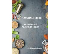 NATURAL ELIXIRS: THE HEALING POWER OF HERBS
