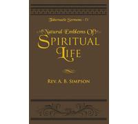 Natural Emblems of Spiritual Life: Tabernacle Sermons IV