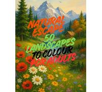 Natural Escape: 50 Landscapes to Colour for Adults: Relaxing nature-inspired colouring pages for calm, creativity and mindfulness