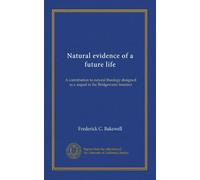 Natural evidence of a future life: A contribution to natural theology designed as a sequel to the Bridgewater treatises