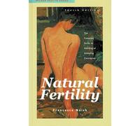 Natural Fertility: The Complete Guide to Avoiding or Achieving Conception
