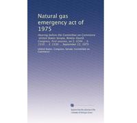 Natural gas emergency act of 1975: Hearing before the Committee on Commerce, United States Senate, Ninety-fourth Congress, first session, on S. 2244 ... S. 2310 ... S. 2330 ... September 15, 1975