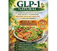 Natural GLP-1: The Complete Method to Activate the Satiety Hormone, Restart Your Metabolism, and Regain Energy After 50 (FULL COLOR)