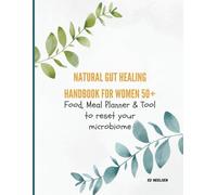 Natural Gut Healing Handbook for women 50+: Food, Meal Planners & Tools to Reset Your Microbiome
