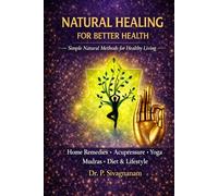 Natural Healing for Better Health: Simple Natural Methods Using Home Remedies, Yoga, Mudras, Acupressure and Healthy Lifestyle