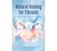 NATURAL HEALING FOR FIBROIDS: My Journey with Food, Lifestyle, and Wellness