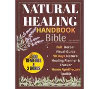 Natural Healing Handbook Bible: 500+ Powerful Natural Remedies to Relieve Pain, Improve Sleep, Boost Immunity & Restore Balance Using Healing Herbs & Everyday Ingredients