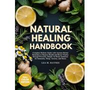 Natural Healing Handbook: Complete Holistic Guide with Ancient Herbal Remedies to Restore Health and Boost Vitality through Powerful, Simple At-Home ... Anxiety, and Stress (Full Color Edition)