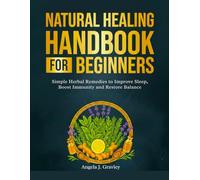 Natural Healing Handbook for Beginners: Simple Herbal Remedies to Improve Sleep, Boost Immunity, and Restore Balance