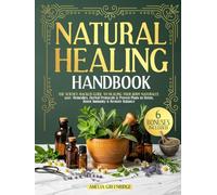 Natural Healing Handbook: The Science-Backed Guide to Healing Your Body Naturally | 500+ Remedies, Herbal Protocols & Proven Plans to Detox, Boost Immunity & Restore Balance
