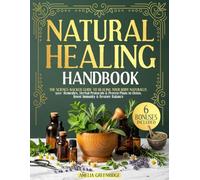 Natural Healing Handbook: The Science-Backed Guide to Healing Your Body Naturally | 500+ Remedies, Herbal Protocols & Proven Plans to Detox, Boost Immunity & Restore Balance